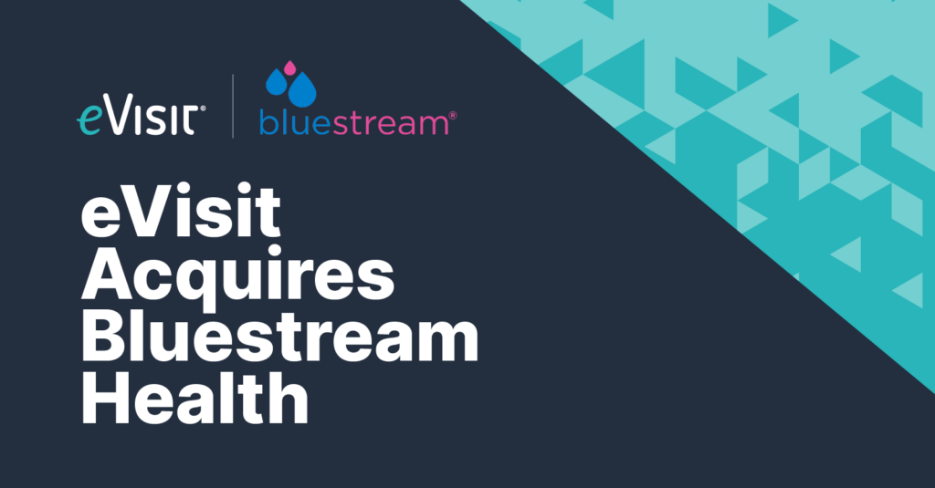 eVisit Announces the Acquisition of Bluestream Health